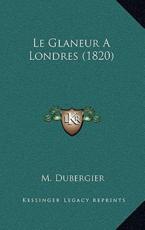 Le Glaneur A Londres (1820) - M Dubergier (author)