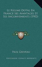 Le Regime Dotal En France Ses Avantages Et Ses Inconvenients (1902) - Paul Griveau (author)