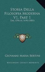 Storia Della Filosofia Moderna V1, Part 1 - Giovanni Maria Bertini (author)