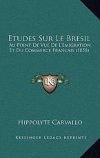 Etudes Sur Le Bresil - Hippolyte Carvallo (author)