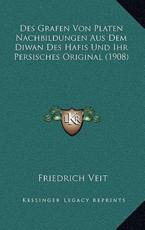 Des Grafen Von Platen Nachbildungen Aus Dem Diwan Des Hafis Und Ihr Persisches Original (1908) - Friedrich Veit