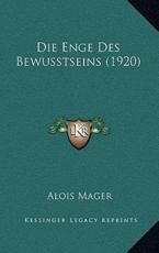 Die Enge Des Bewusstseins (1920) - Alois Mager