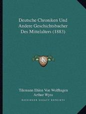 Deutsche Chroniken Und Andere Geschichtsbucher Des Mittelalters (1883) - Tilemann Ehlen Von Wolfhagen (author), Arthur Wyss (editor)