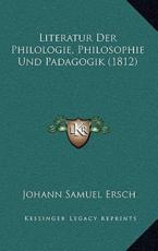 Literatur Der Philologie, Philosophie Und Padagogik (1812) - Johann Samuel Ersch