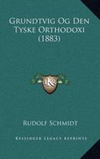 Grundtvig Og Den Tyske Orthodoxi (1883) - Dr Rudolf Schmidt