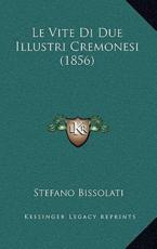 Le Vite Di Due Illustri Cremonesi (1856) - Stefano Bissolati (author)