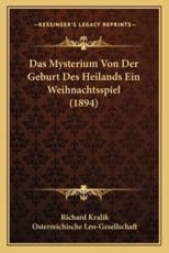 Das Mysterium Von Der Geburt Des Heilands Ein Weihnachtsspiel (1894) - Richard Kralik (author), Osterreichische Leo-Gesellschaft (editor)