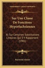 Sur Une Classe De Fonctions Hyperfuchsiennes - Raymond Alezais (author)