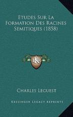 Etudes Sur La Formation Des Racines Semitiques (1858) - Charles Leguest (author)