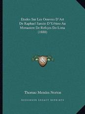 Etudes Sur Les Oeuvres D'Art De Raphael Sanzio D'Urbino Au Monastere De Refojos Do Lima (1888) - Thomaz Mendes Norton