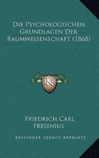 Die Psychologischen Grundlagen Der Raumwissenschaft (1868) - Friedrich Carl Fresenius