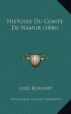 Histoire Du Comte De Namur (1846) - Jules Borgnet (author)