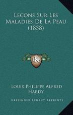 Lecons Sur Les Maladies De La Peau (1858) - Louis Philippe Alfred Hardy (author)