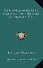De Montalembert Et Le Pere Hyacinthe Histoire Du Proces (1877) - Edouard Tallichet