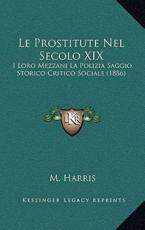 Le Prostitute Nel Secolo XIX - M Harris (author)