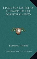 Etude Sur Les Petits Chemins De Fer Forestiers (1897) - Edmond Thiery