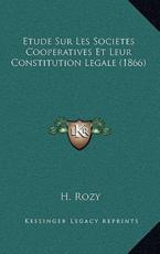 Etude Sur Les Societes Cooperatives Et Leur Constitution Legale (1866) - H Rozy (author)