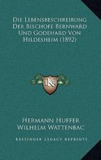 Die Lebensbeschreibung Der Bischofe Bernward Und Godehard Von Hildesheim (1892) - Hermann Huffer, Wilhelm Wattenbac