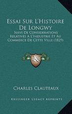 Essai Sur L'Histoire De Longwy - Charles Clauteaux (author)