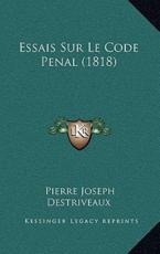 Essais Sur Le Code Penal (1818) - Pierre Joseph Destriveaux (author)