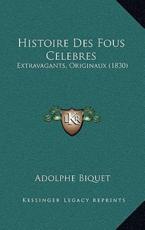 Histoire Des Fous Celebres - Adolphe Biquet (author)
