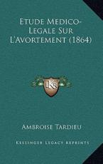 Etude Medico-Legale Sur L'Avortement (1864) - Ambroise Tardieu
