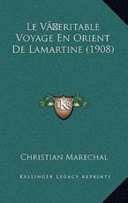 Le VÃ‚ Eritable Voyage En Orient De Lamartine (1908) - Christian Marechal