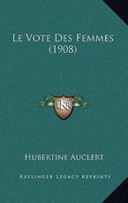 Le Vote Des Femmes (1908) - Hubertine Auclert (author)