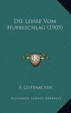 Die Lehre Vom Hufbeschlag (1905) - F Gutenacker