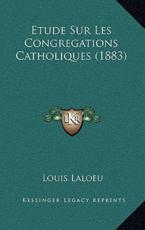 Etude Sur Les Congregations Catholiques (1883)