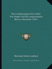 Die Corallinenalgen Des Golfes Von Neapel Und Der Angrenzenden Meeres Abschnitte (1881) - Hermann Solms-Laubach