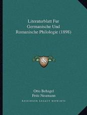 Literaturblatt Fur Germanische Und Romanische Philologie (1898) - Otto Behagel (author), Fritz Neumann (author)