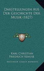 Darstellungen Aus Der Geschichte Der Musik (1827) - Karl Christian Friedrich Krause