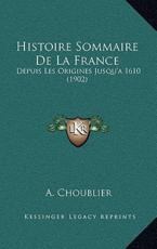 Histoire Sommaire De La France - A Choublier (author)