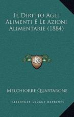 Il Diritto Agli Alimenti E Le Azioni Alimentarie (1884) - Melchiorre Quartarone (author)