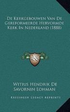 De Kerkgebouwen Van De Gereformeerde Hervormde Kerk In Nederland (1888) - Witius Hendrik De Savornin Lohman (author)
