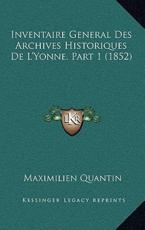 Inventaire General Des Archives Historiques De L'Yonne, Part 1 (1852) - Maximilien Quantin (author)