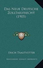 Das Neue Deutsche Zolltarifrecht (1905) - Erich Trautvetter