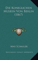 Die Koniglichen Museen Von Berlin (1867) - Max Schasler