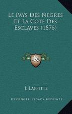 Le Pays Des Negres Et La Cote Des Esclaves (1876) - J Laffitte