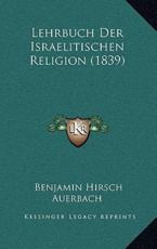 Lehrbuch Der Israelitischen Religion (1839) - Benjamin Hirsch Auerbach (author)