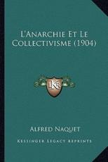 L'Anarchie Et Le Collectivisme (1904) - Alfred Naquet (author)