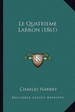 Le Quatrieme Larron (1861) - Charles Narrey (author)