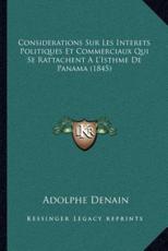 Considerations Sur Les Interets Politiques Et Commerciaux Qui Se Rattachent A L'Isthme De Panama (1845) - Adolphe Denain (author)