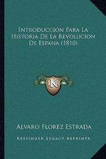 Introduccion Para La Historia De La Revolucion De Espana (1810) - Alvaro Florez Estrada (author)