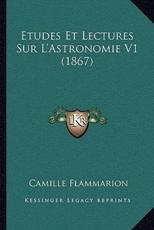 Etudes Et Lectures Sur L'Astronomie V1 (1867) - Camille Flammarion