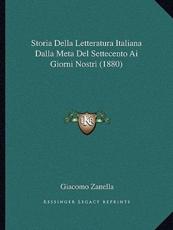 Storia Della Letteratura Italiana Dalla Meta Del Settecento Ai Giorni Nostri (1880) - Giacomo Zanella (author)