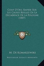 Coup D'Oeil Rapide Sur Les Causes Reelles De La Decadence De La Pologne (1807) - M De Komarzewski (author)