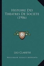 Histoire Des Theatres De Societe (1906) - Leo Claretie