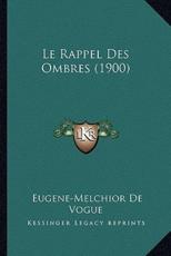 Le Rappel Des Ombres (1900) - Eugene-Melchior De Vogue (author)